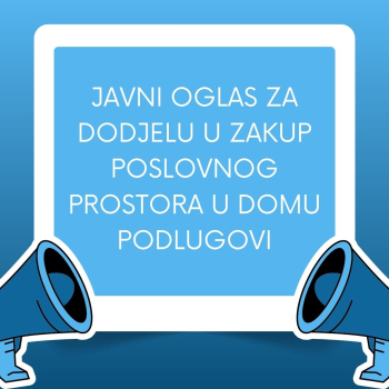Javni oglas za dodjelu u zakup poslovnog prostora u Domu Podlugovi